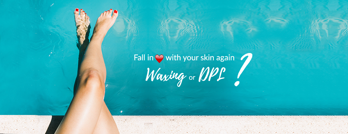 Waxing Vs. DPL: Here’s the Answer to your Hair Removal woes-FB