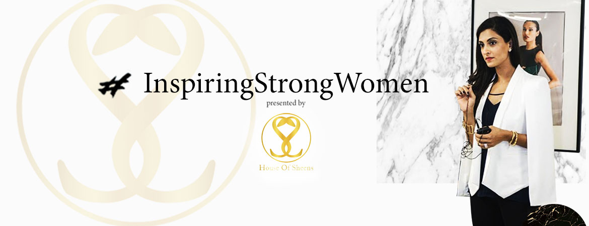 #InspiringStrongWomen | House of Sheens